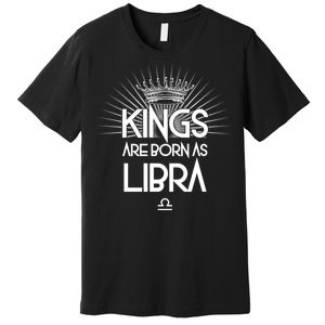 Kings Are Born As Libra Premium T-Shirt