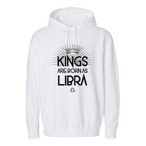 Kings Are Born As Libra Garment-Dyed Fleece Hoodie