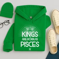 Kings Are Born As Pisces Hoodie