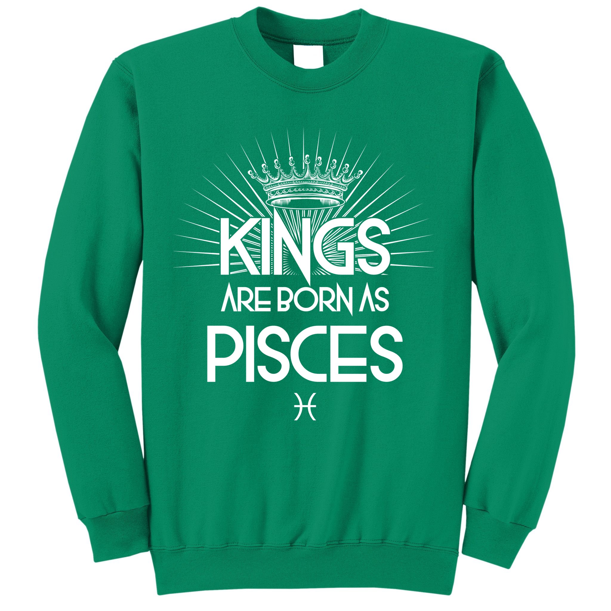 Kings Are Born As Pisces Sweatshirt