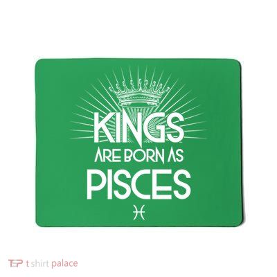 Kings Are Born As Pisces Mousepad