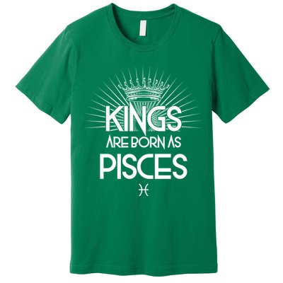 Kings Are Born As Pisces Premium T-Shirt