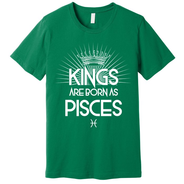 Kings Are Born As Pisces Premium T-Shirt