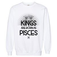 Kings Are Born As Pisces Garment-Dyed Sweatshirt