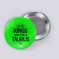 Kings Are Born As Taurus Button