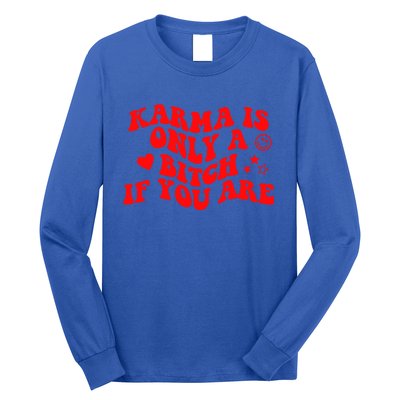 Karma Is Only A B If You Are Aesthetic Retro Cool Gift Long Sleeve Shirt