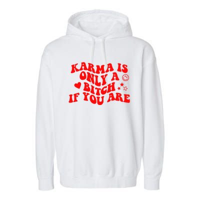 Karma Is Only A B If You Are Aesthetic Retro Cool Gift Garment-Dyed Fleece Hoodie