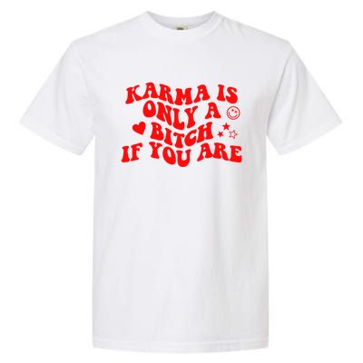 Karma Is Only A B If You Are Aesthetic Retro Cool Gift Garment-Dyed Heavyweight T-Shirt