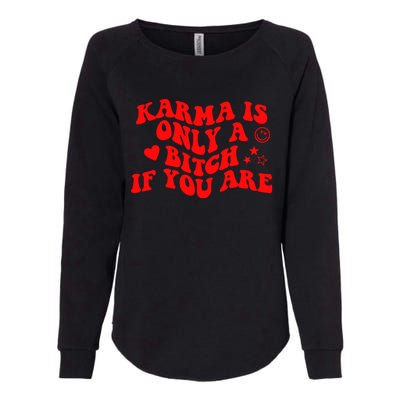 Karma Is Only A B If You Are Aesthetic Retro Meaningful Gift Womens California Wash Sweatshirt