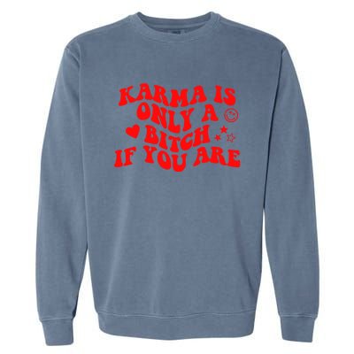 Karma Is Only A B If You Are Aesthetic Retro Meaningful Gift Garment-Dyed Sweatshirt