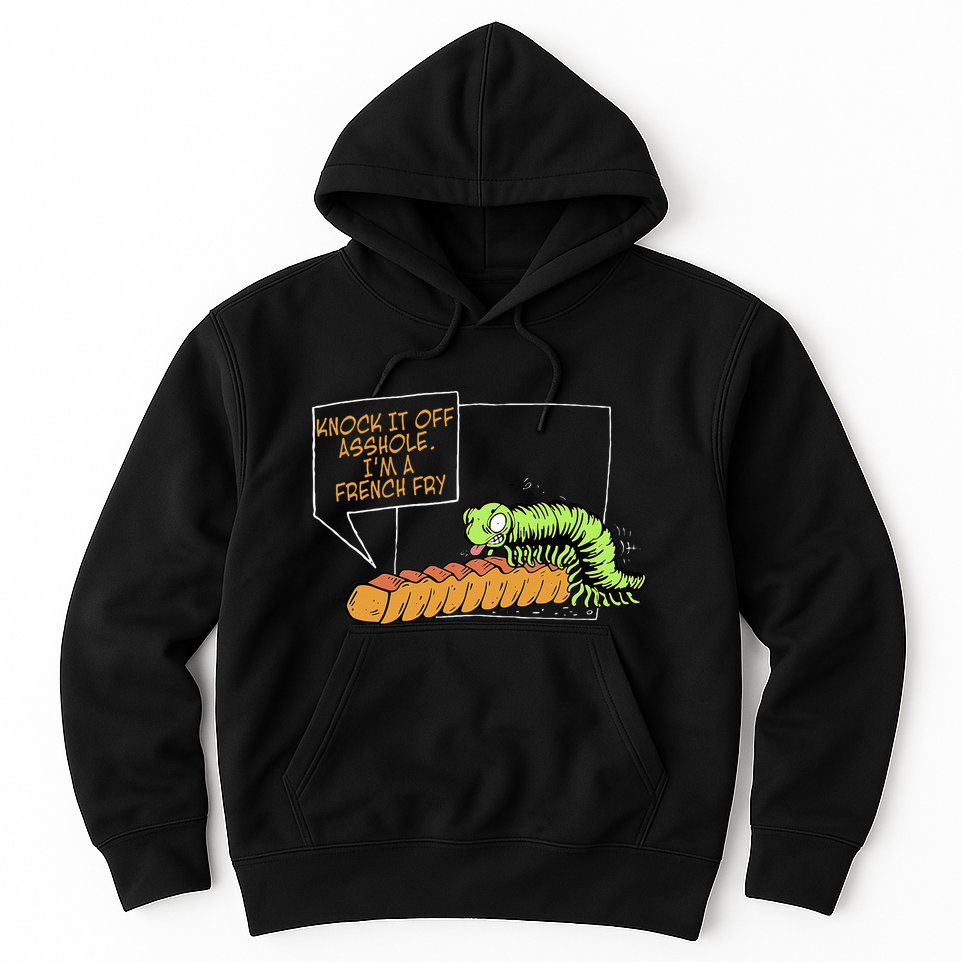 Knock It Off Asshole IM A French Fry Hoodie