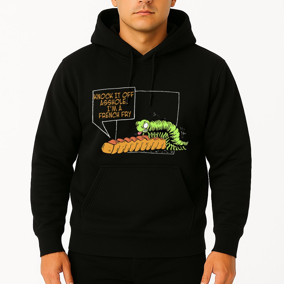 Knock It Off Asshole IM A French Fry Hoodie