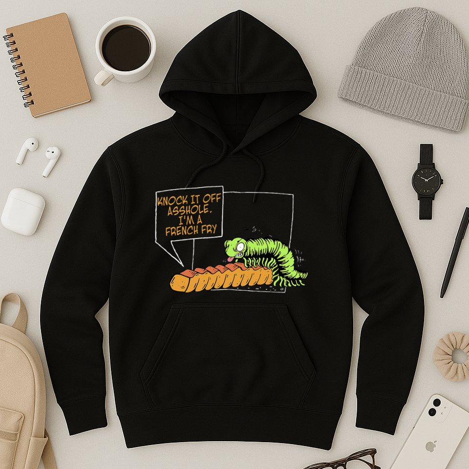 Knock It Off Asshole IM A French Fry Hoodie