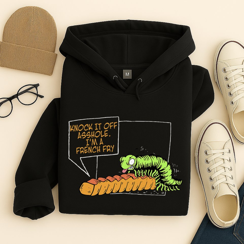Knock It Off Asshole IM A French Fry Hoodie