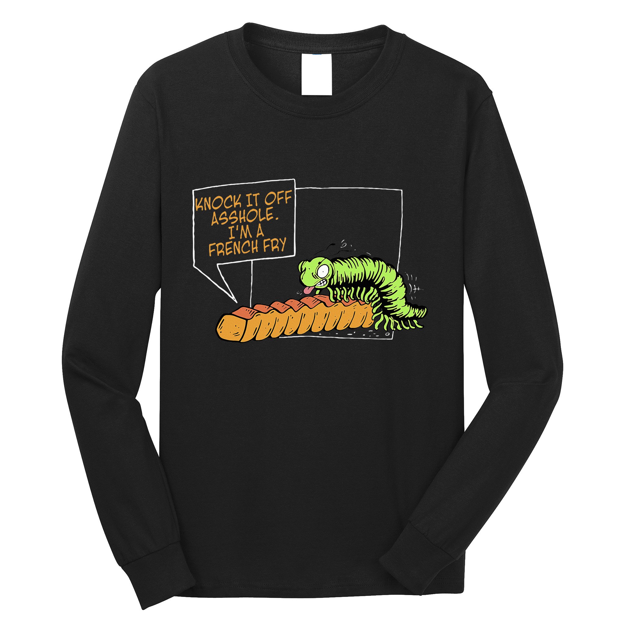 Knock It Off Asshole IM A French Fry Long Sleeve Shirt