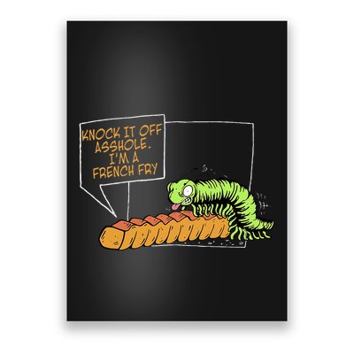 Knock It Off Asshole IM A French Fry Poster