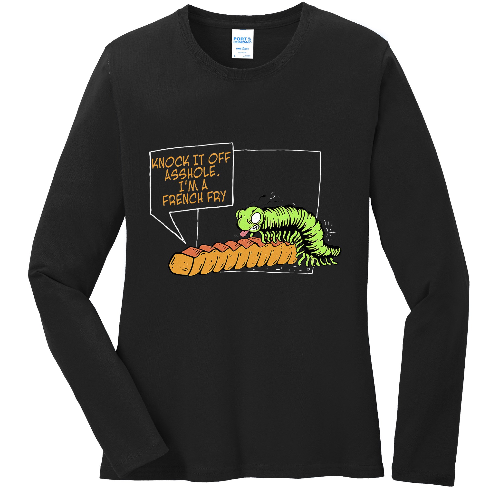 Knock It Off Asshole IM A French Fry Ladies Long Sleeve Shirt