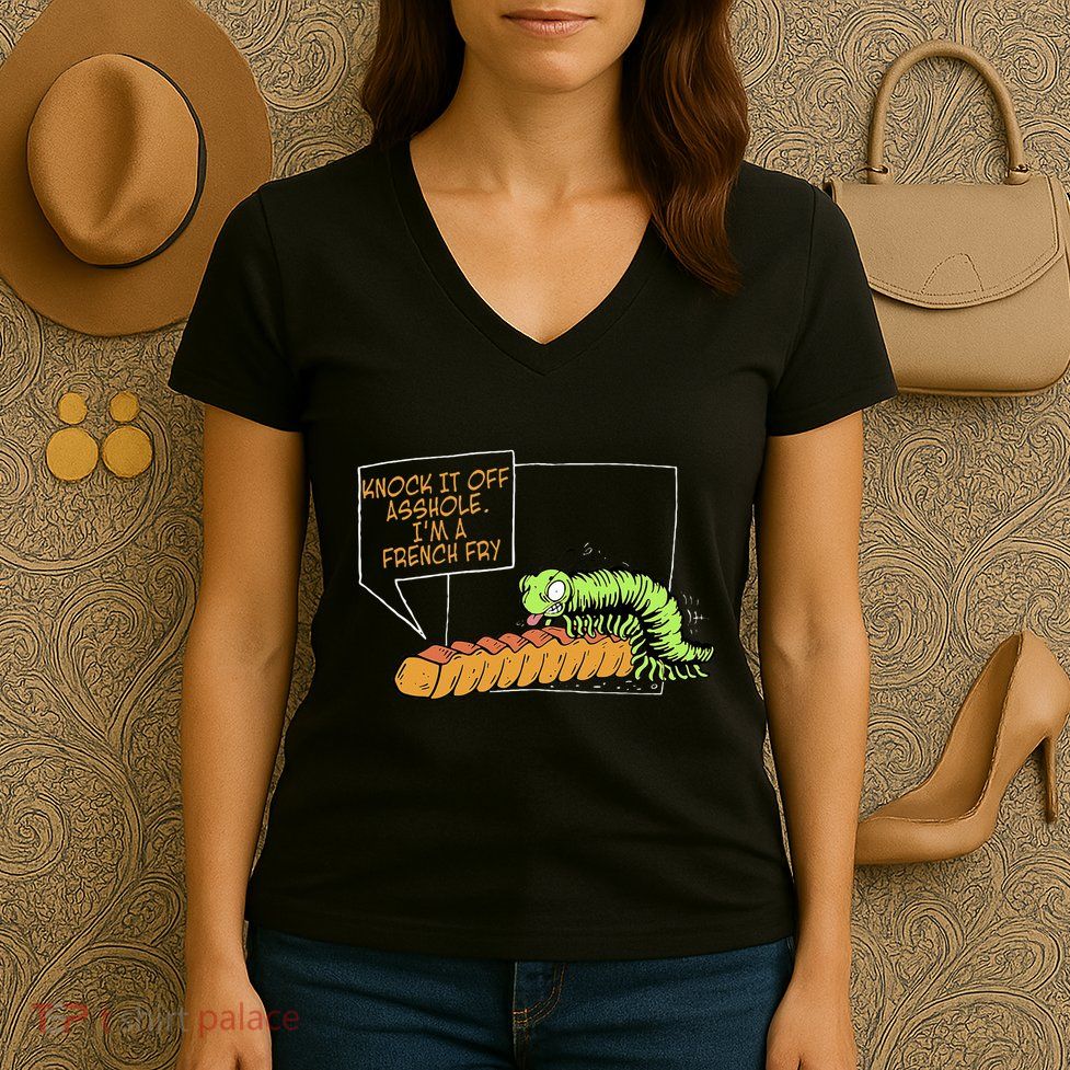 Knock It Off Asshole IM A French Fry Women's V-Neck T-Shirt