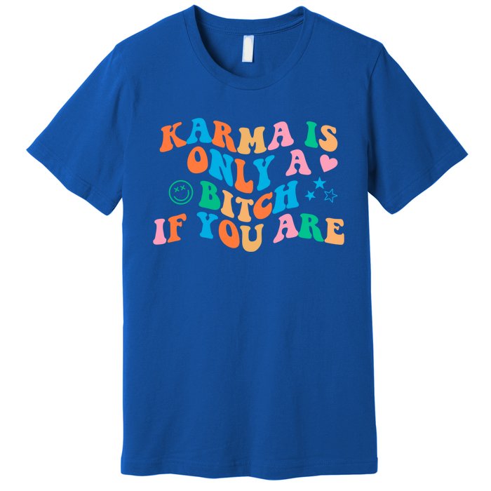 Karma Is Only A B If You Are Aesthetic Trendy Gift Premium T-Shirt