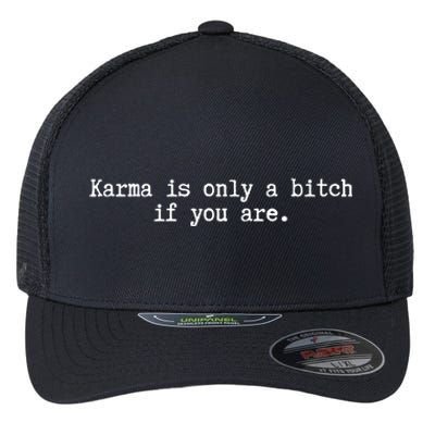 Karma Is Only A Bitch If You Are Destiny Rebirth Saying Gift Flexfit Unipanel Trucker Cap