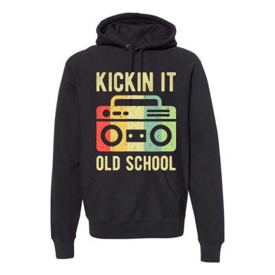 Kickin It Old School 80s 90s Retro Music Premium Hoodie