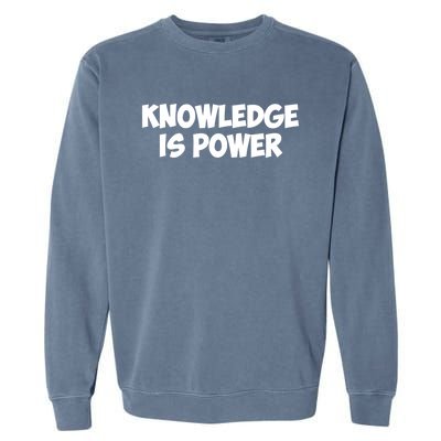 Knowledge Is Power Great Gift Garment-Dyed Sweatshirt