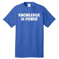 Knowledge Is Power Great Gift Tall T-Shirt