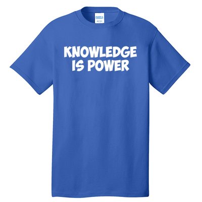 Knowledge Is Power Great Gift Tall T-Shirt