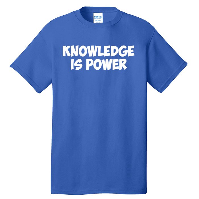 Knowledge Is Power Great Gift Tall T-Shirt