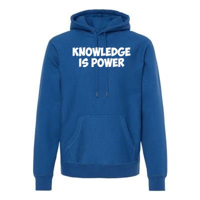 Knowledge Is Power Great Gift Premium Hoodie