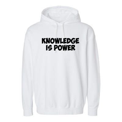 Knowledge Is Power Great Gift Garment-Dyed Fleece Hoodie