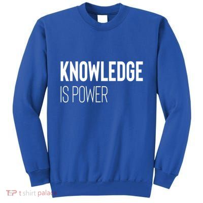 Knowledge Is Power Gift Tall Sweatshirt