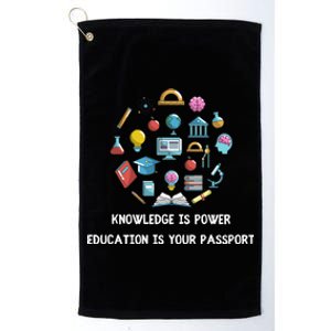 Knowledge Is Power Education Is Your Passsport Gift Platinum Collection Golf Towel