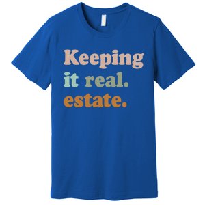 Keeping It Real Estate Funny Real Estate Agent Gift Premium T-Shirt