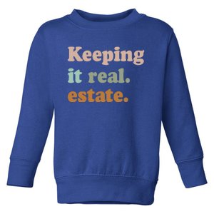 Keeping It Real Estate Funny Real Estate Agent Gift Toddler Sweatshirt