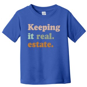 Keeping It Real Estate Funny Real Estate Agent Gift Toddler T-Shirt