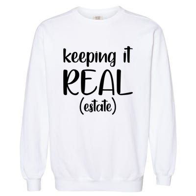 Keeping It Real Estate Funny Real Estate Agent Gift Garment-Dyed Sweatshirt