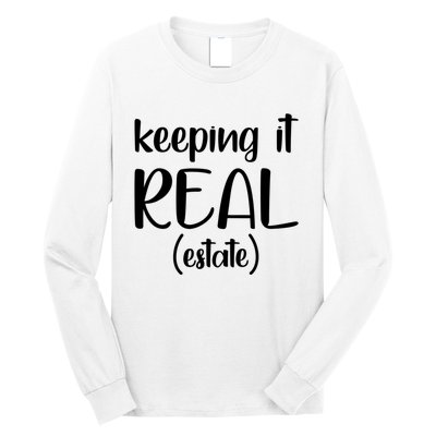 Keeping It Real Estate Funny Real Estate Agent Gift Long Sleeve Shirt