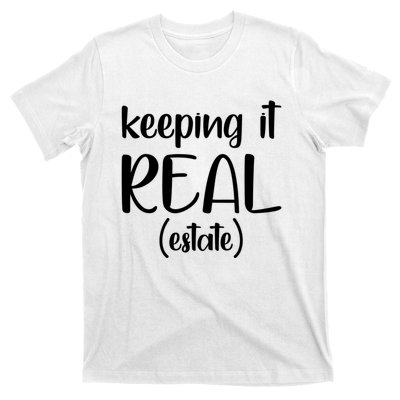 Keeping It Real Estate Funny Real Estate Agent Gift T-Shirt