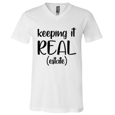 Keeping It Real Estate Funny Real Estate Agent Gift V-Neck T-Shirt