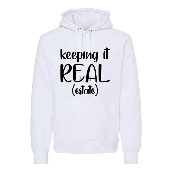 Keeping It Real Estate Funny Real Estate Agent Gift Premium Hoodie