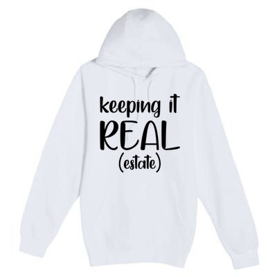 Keeping It Real Estate Funny Real Estate Agent Gift Premium Pullover Hoodie