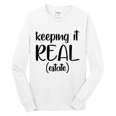 Keeping It Real Estate Funny Real Estate Agent Gift Tall Long Sleeve T-Shirt