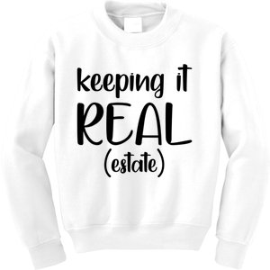 Keeping It Real Estate Funny Real Estate Agent Gift Kids Sweatshirt