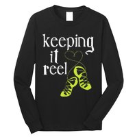 Keeping It Reel Irish Dancer Ceili Reel Dance Feis Long Sleeve Shirt