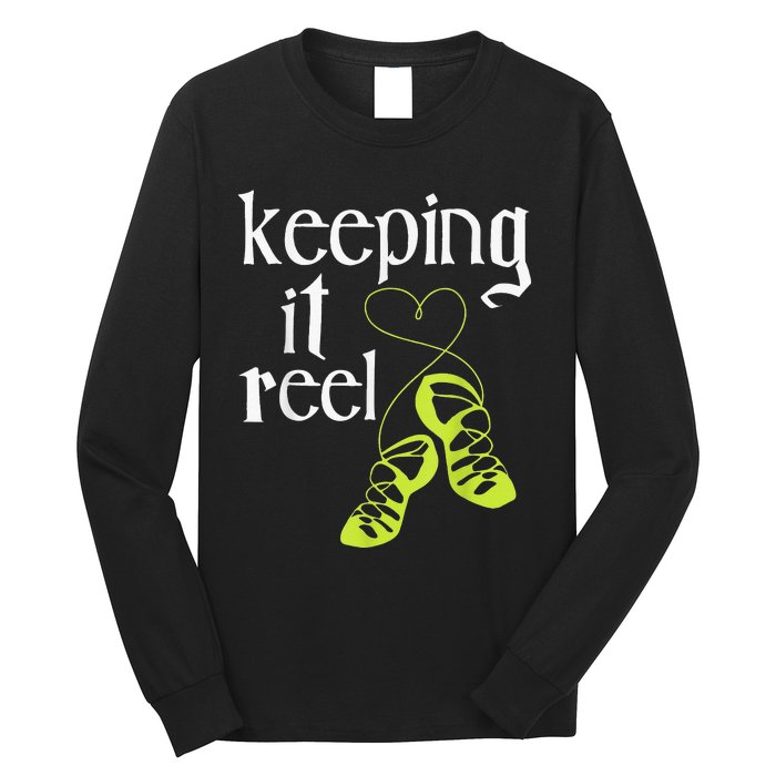 Keeping It Reel Irish Dancer Ceili Reel Dance Feis Long Sleeve Shirt