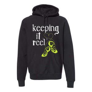 Keeping It Reel Irish Dancer Ceili Reel Dance Feis Premium Hoodie