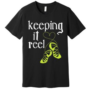 Keeping It Reel Irish Dancer Ceili Reel Dance Feis Premium T-Shirt