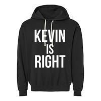 Kevin Is Right Funny Jokes Garment-Dyed Fleece Hoodie
