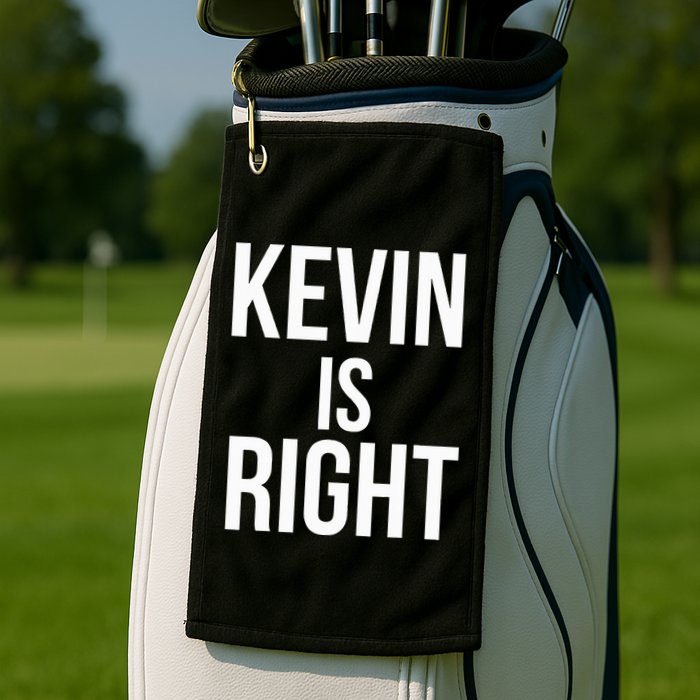 Kevin Is Right Funny Jokes Golf Towel